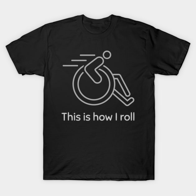 Wheelchair This Is How I Roll T-Shirt by WearablePSA